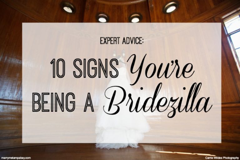 Expert Advice 10 Signs Youre Being A Bridezilla Marry Me Tampa Bay Most Trusted Wedding 2970