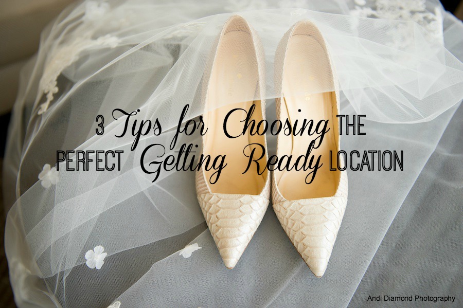 Wedding Planning Advice: 3 Tips for Choosing the Perfect Getting Ready Location | Andi Diamond Photography