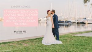 Wedding Planning Advice: 5 Things International Couples Need to Know About Hosting a Destination Florida Wedding