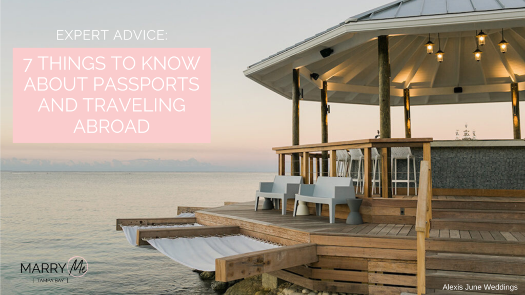 Expert Advice: 7 Things to Know About Passports and Traveling Abroad | Tampa Bay Travel Agent Be The Tourist | Photographer Alexis June Weddings