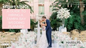 Wedding Planning Advice: A Guide to Hiring the Best Tampa Bay Wedding Planner