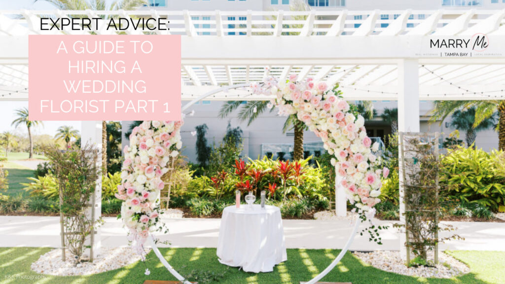 Expert Advice: A Guide to Hiring a Wedding Florist Part 1