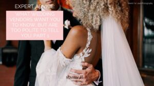 Expert Advice: 10 Things Wedding Vendors Want You to Know, but Are Too Polite to Tell You: Part 1