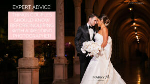 Expert Advice: 8 Things Couples Should Know Before Inquiring With a Wedding Photographer