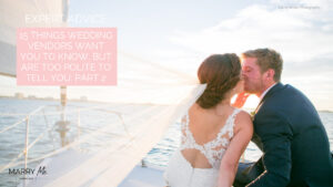 Things Wedding Vendors Want You to Know, But Are Too Polite to Tell You: Part 2